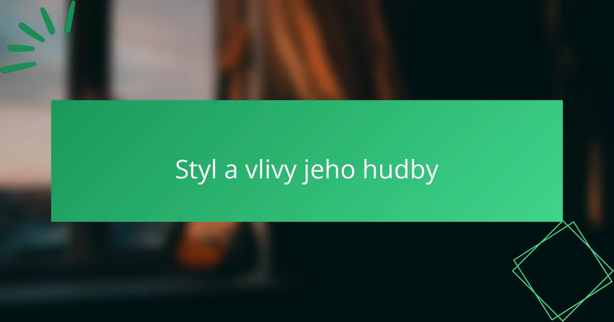 Styl a vlivy jeho hudby