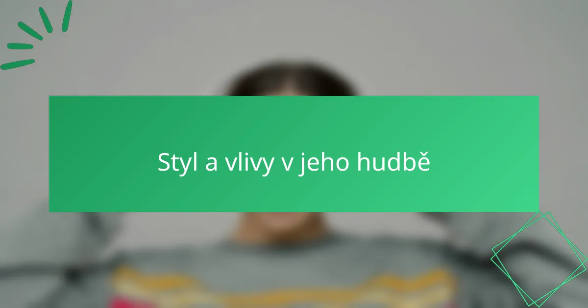 Styl a vlivy v jeho hudbě