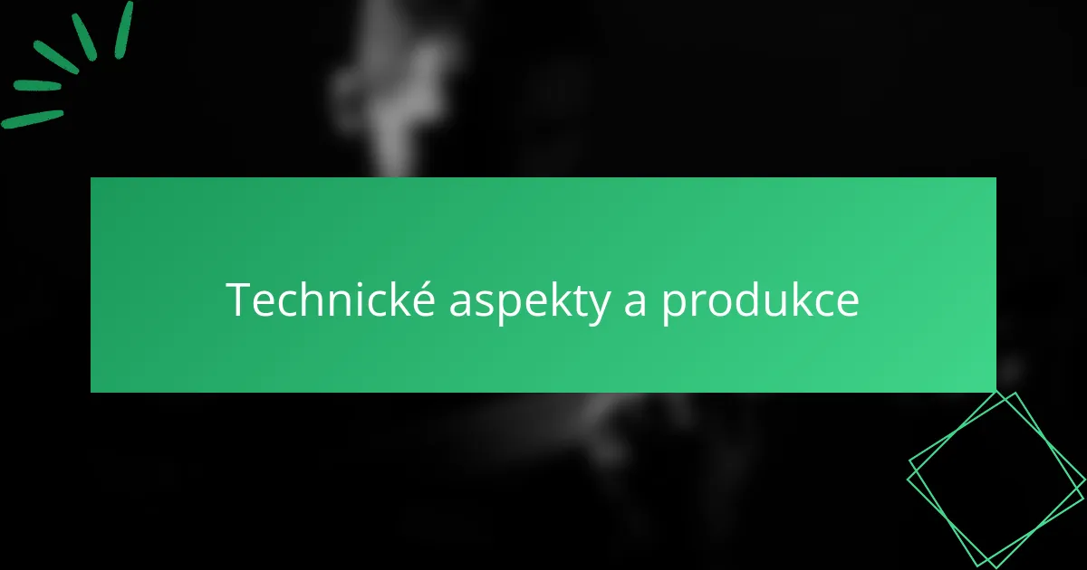 Technické aspekty a produkce