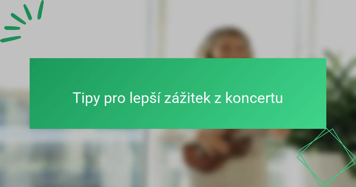 Tipy pro lepší zážitek z koncertu