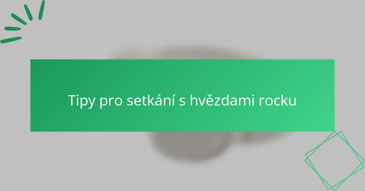 Tipy pro setkání s hvězdami rocku