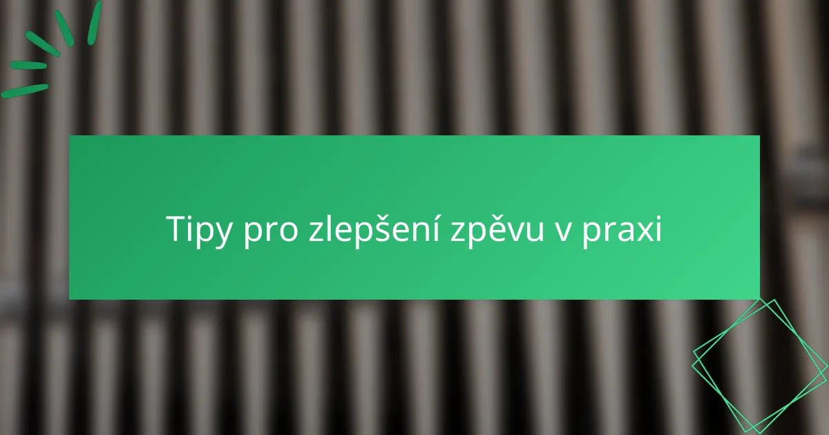 Tipy pro zlepšení zpěvu v praxi