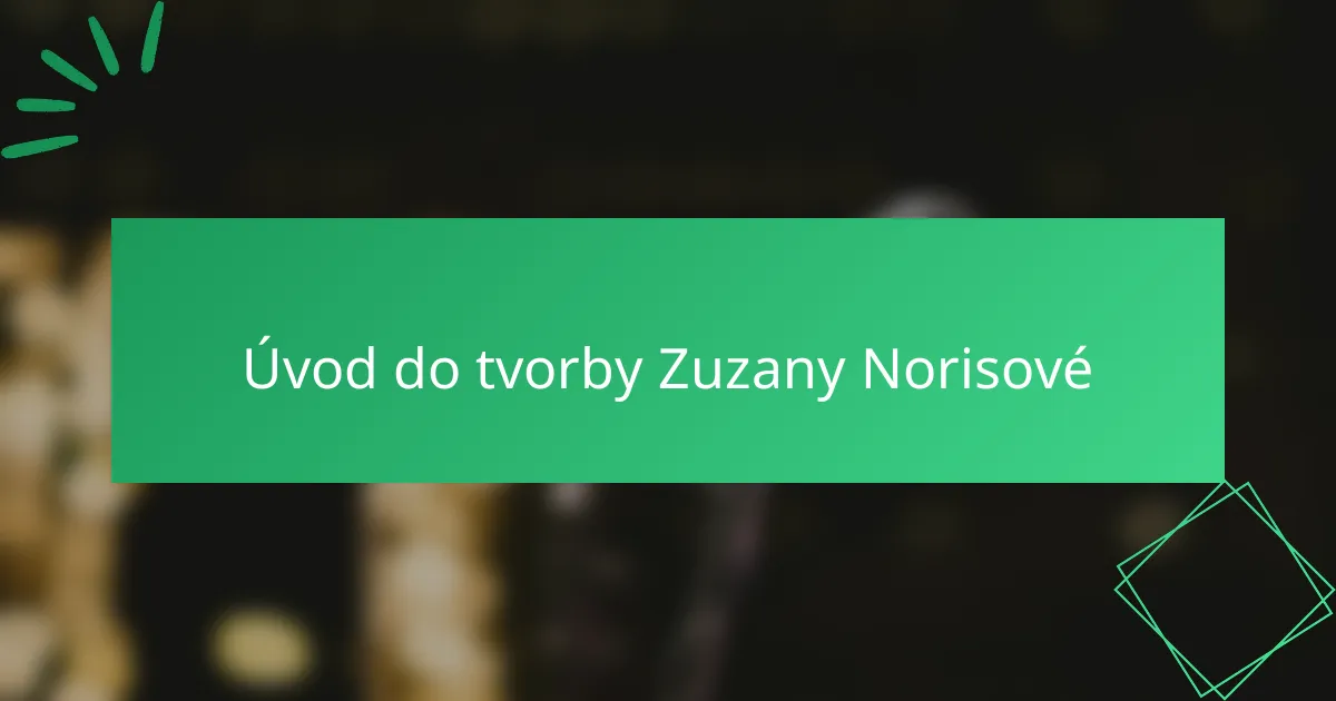 Úvod do tvorby Zuzany Norisové