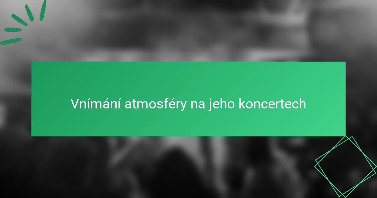 Vnímání atmosféry na jeho koncertech