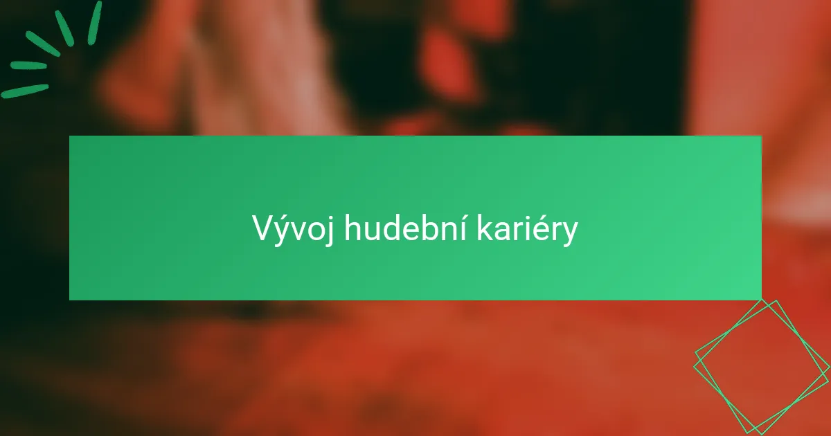 Vývoj hudební kariéry