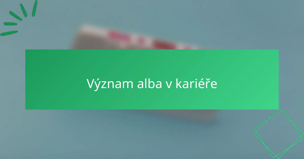 Význam alba v kariéře