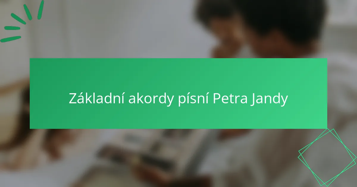 Základní akordy písní Petra Jandy