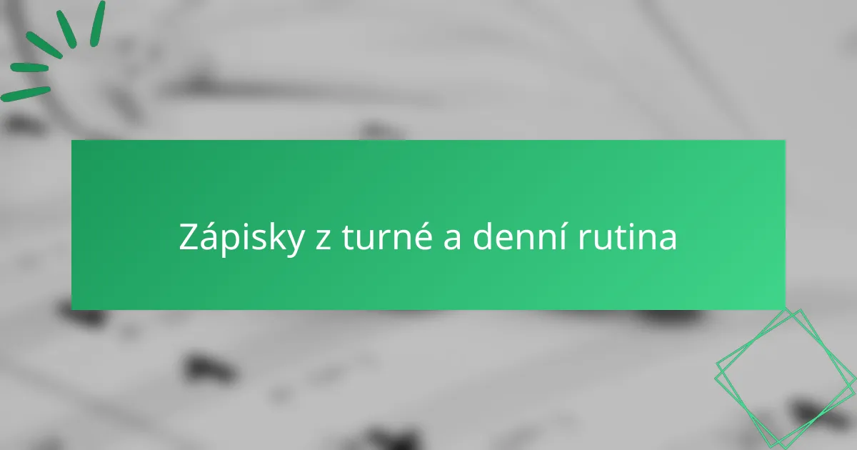 Zápisky z turné a denní rutina