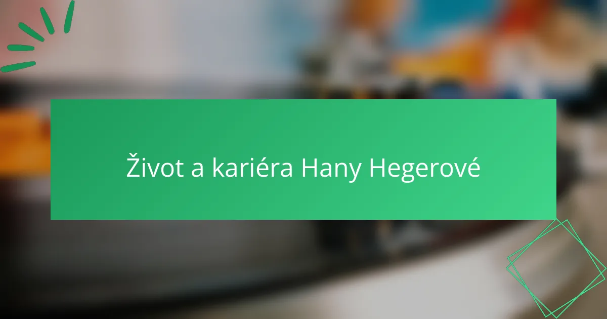 Život a kariéra Hany Hegerové