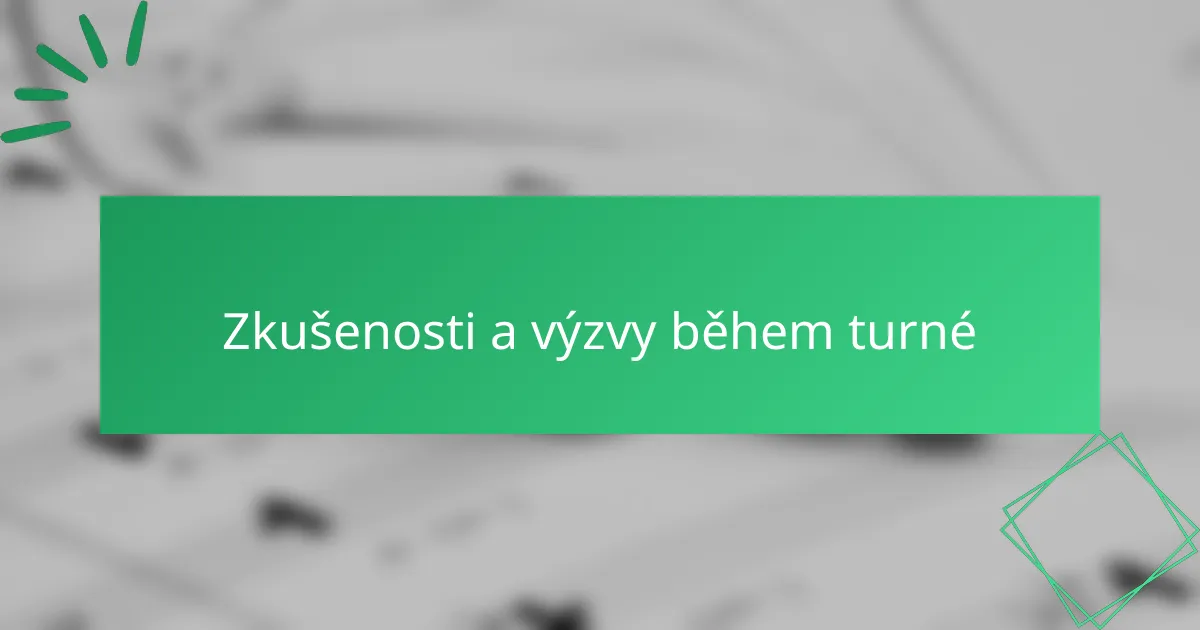 Zkušenosti a výzvy během turné